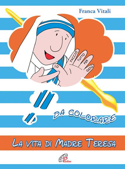 La vita di madre Teresa da colorare. Ediz. a colori - Franca Vitali - copertina