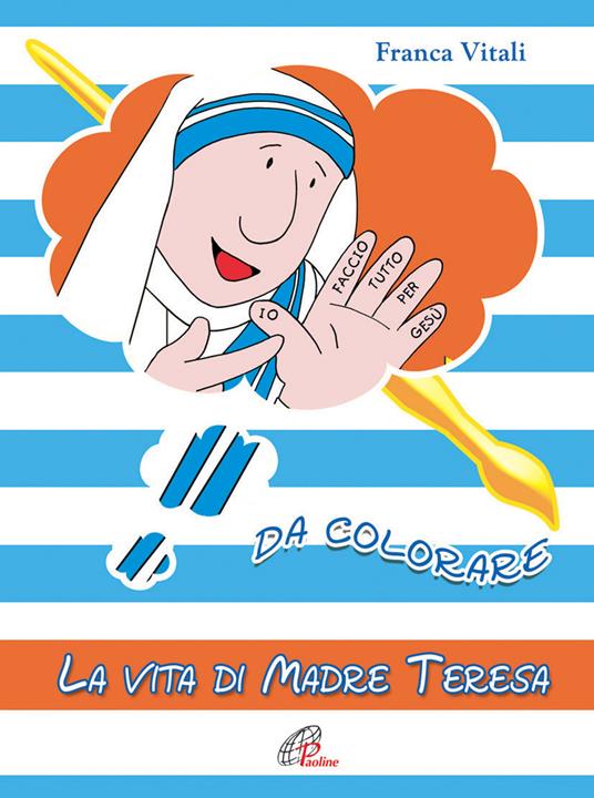 La vita di madre Teresa da colorare. Ediz. a colori - Franca Vitali - copertina