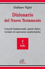 Dizionario del Nuovo Testamento. Concetti fondamentali, parole-chiave, termini ed espressioni caratteristiche. Vol. 3: D-Fede.