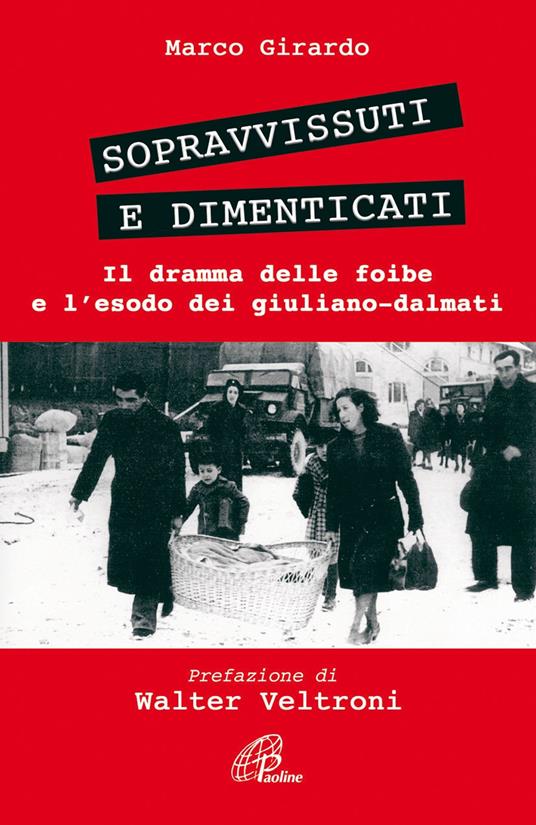 Sopravvissuti e dimenticati. Il dramma delle foibe e l'esodo dei giuliano-dalmati - Marco Girardo - copertina