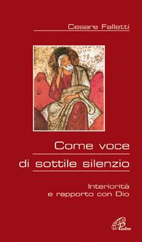 Come voce di sottile silenzio. Interiorità e rapporto con Dio - Cesare Falletti - copertina