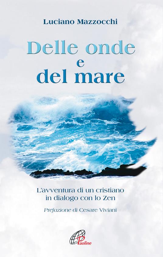 Delle onde e del mare. L'avventura di un cristiano in dialogo con lo Zen - Luciano Mazzocchi - 2