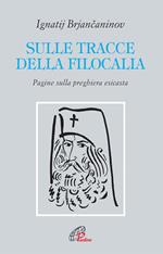 Sulle tracce della filocalia. Pagine sulla preghiera esicasta