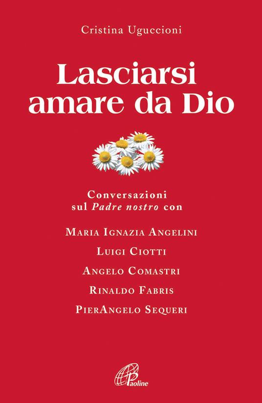 Lasciarsi amare da Dio. Conversazioni sul Padre nostro - Cristina Uguccioni - copertina