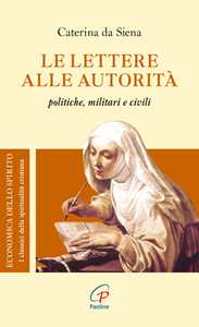 Libro Le lettere alle autorità. Politiche, militari e civili santa Caterina da Siena