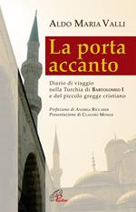 La porta accanto. Diario di viaggio nella Turchia di Bartolomeo I e del piccolo gregge cristiano