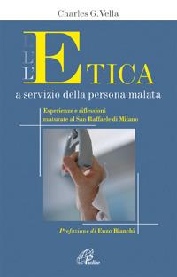L' etica a servizio della persona malata. Esperienze e riflessioni maturate al San Raffaele di Milano - Charles Vella - copertina