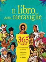 Il libro delle meraviglie. 365 giorni con personaggi e eventi che hanno cambiato il mondo