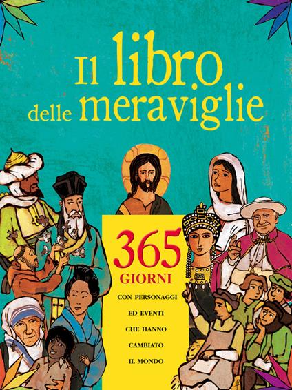 Il libro delle meraviglie. 365 giorni con personaggi e eventi che hanno cambiato il mondo - copertina