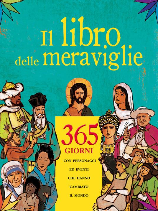 Il libro delle meraviglie. 365 giorni con personaggi e eventi che hanno cambiato il mondo - copertina
