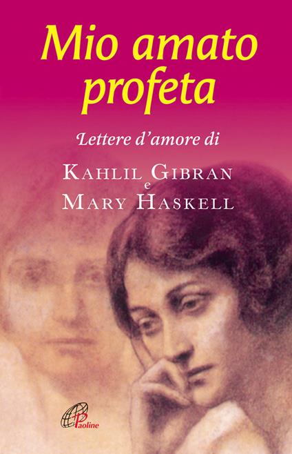 Mio amato profeta. Lettere d'amore di Kahlil Gibran e Mary Haskell - Kahlil Gibran,Mary Haskell - copertina