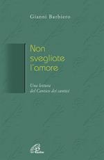 Non svegliate l'amore. Una lettura del Cantico dei cantici