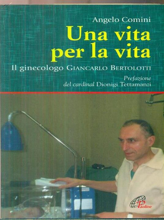 Una vita per la vita. Il ginecologo Giancarlo Bertolotti - Angelo Comini - 3