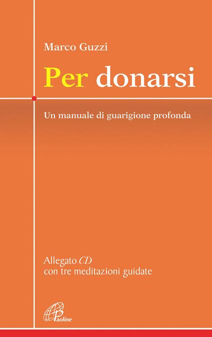 Per donarsi. Un manuale di guarigione profonda. Con CD con tre meditazioni guidate - Marco Guzzi - copertina