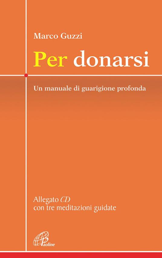 Per donarsi. Un manuale di guarigione profonda. Con CD con tre meditazioni guidate - Marco Guzzi - copertina