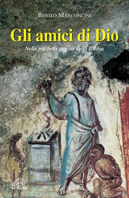 Gli amici di Dio. Nelle più belle pagine della Bibbia - Benito Marconcini - copertina