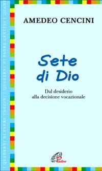 Sete di Dio. Dal desiderio alla decisione vocazionale - Amedeo Cencini - copertina