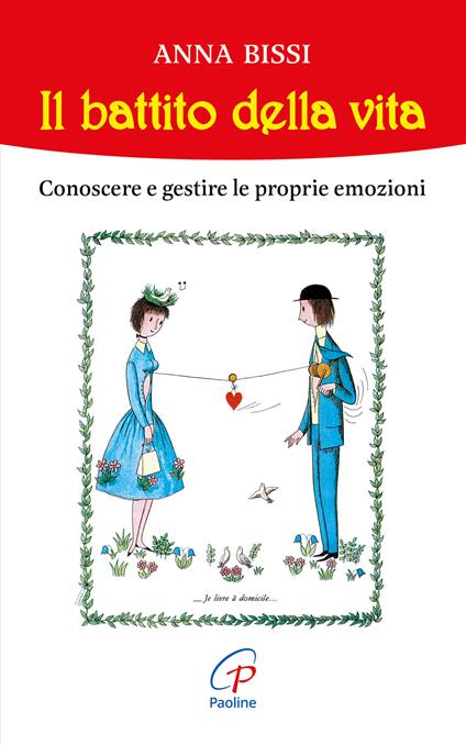 Il battito della vita. Conoscere e gestire le proprie emozioni - Anna Bissi - copertina