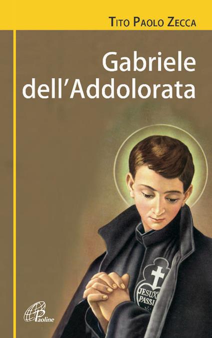 Gabriele dell'Addolorata (1838-1862). Una resa senza condizioni. Biografia di san Gabriele dell'Addolorata. Ediz. illustrata - Tito Paolo Zecca - copertina