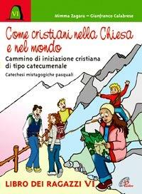 Come cristiani nella Chiesa e nel mondo. Catechesi mistagogiche pasquali. Cammino di iniziazione cristiana di tipo catecumenale. Libro dei ragazzi - Mimma Zagara,Gianfranco Calabrese - copertina