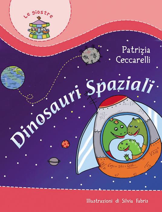 Dinosauri spaziali. Ediz. illustrata - Patrizia Ceccarelli - copertina
