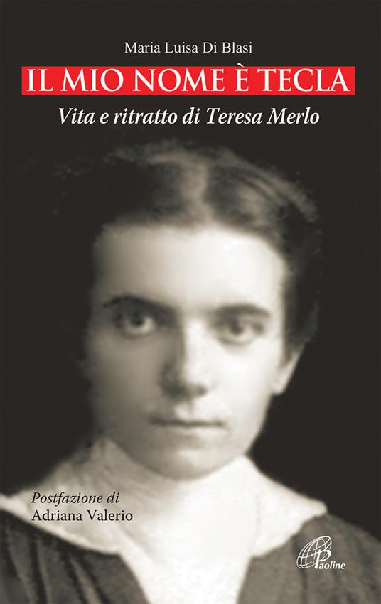 Il mio nome è Tecla. Vita e ritratto di Teresa Merlo. Ediz. illustrata - M. Luisa Di Blasi - copertina