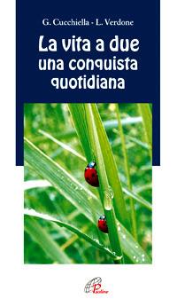 La vita a due una conquista quotidiana - Luciano Verdone,Giuliana Cucchiella - copertina