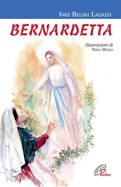 Bernardetta. Ediz. illustrata - Ines Belski Lagazzi - copertina