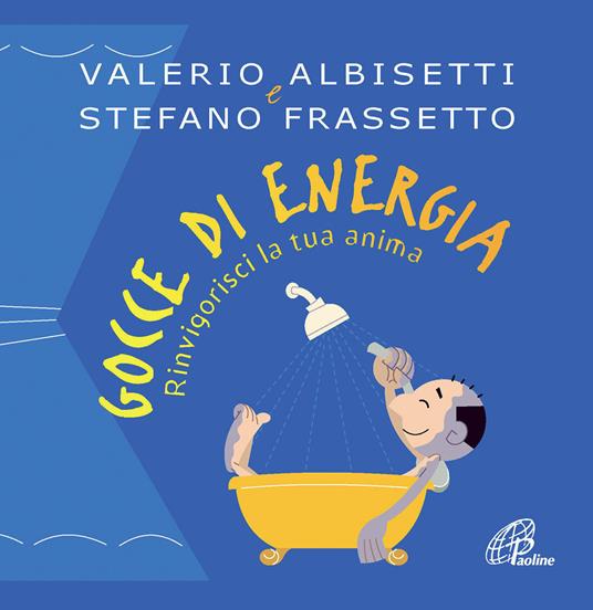 Gocce di energia. Rinvigorisci la tua anima - Valerio Albisetti - copertina