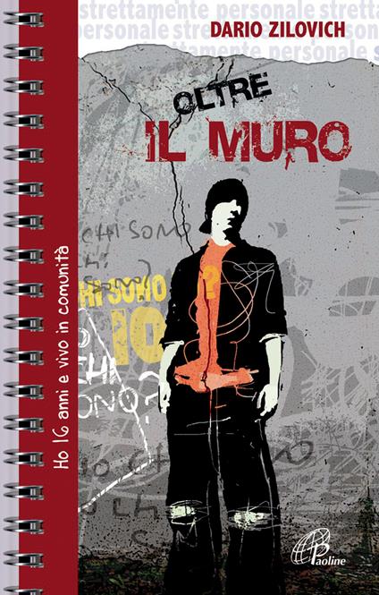 Oltre il muro. Ho 16 anni e vivo in comunità - Dario Zilovich - copertina