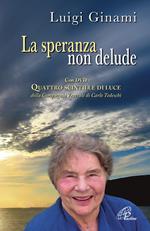 La speranza non delude. Santina, una scintilla di luce sull'esperienza drammatica dell'esistenza. Con DVD