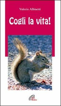 Cogli la vita! - Valerio Albisetti - copertina