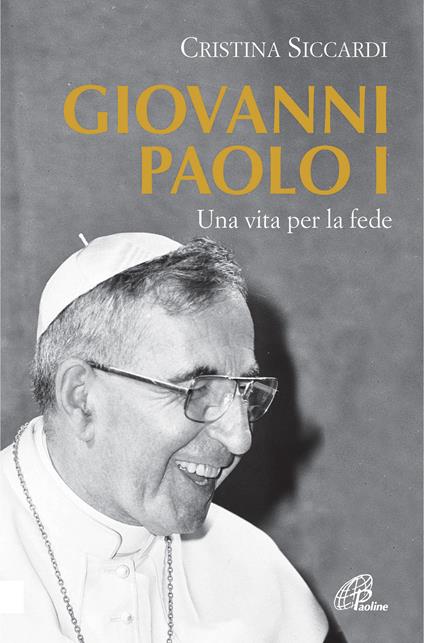 Giovanni Paolo I. Una vita per la fede e per la Chiesa - Cristina Siccardi - copertina