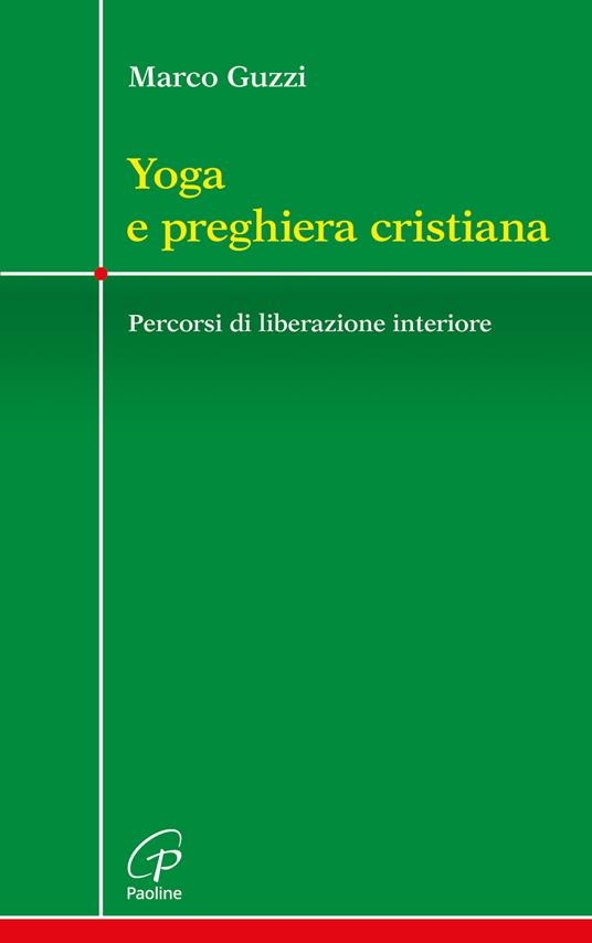 Yoga e preghiera cristiana. Percorsi di liberazione interiore - Marco Guzzi - copertina