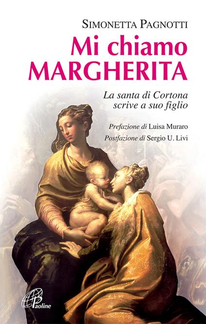 Mi chiamo Margherita. La santa di Cortona scrive a suo figlio. Ediz. illustrata - Simonetta Pagnotti - copertina