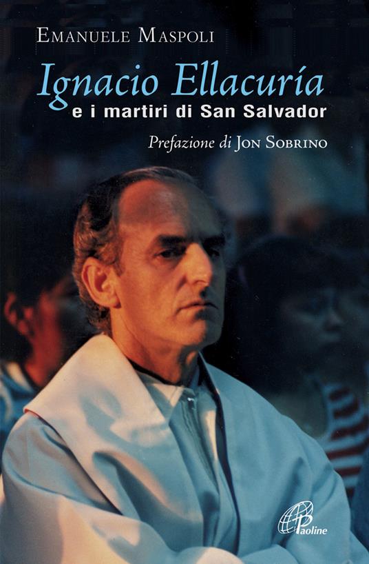 Ignacio Ellacuría e i martiri di San Salvador. Ediz. illustrata - Emanuele Maspoli - copertina