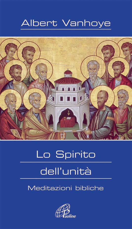 Lo Spirito dell'unità. Meditazioni bibliche - Albert Vanhoye - copertina