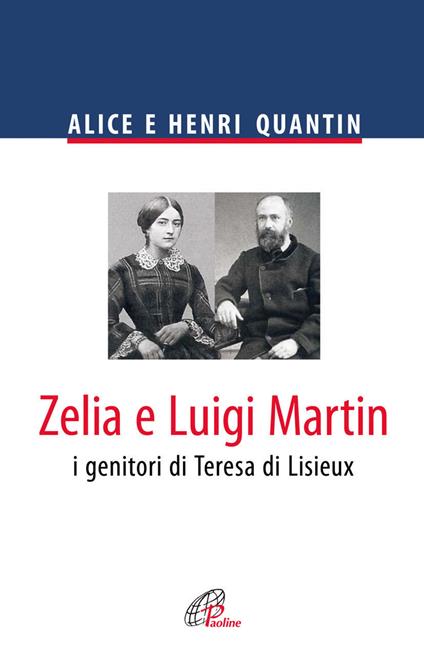 Zelia e Luigi Martin. I genitori di Teresa di Lisieux - Alice Quantin,Henri Quantin - copertina