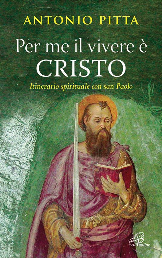 Per me il vivere è Cristo. Itinerario spirituale con San Paolo - Antonio Pitta - copertina