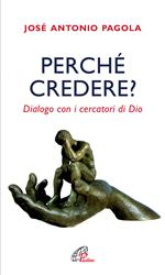 Perché credere? Dialogo con i cercatori di Dio