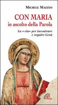 Con Maria in ascolto della Parola. La «via» per incontrare e seguire Gesù - Michele Mazzeo - copertina