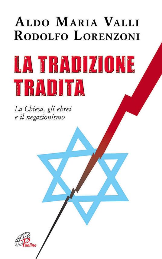 La tradizione tradita. La chiesa, gli ebrei e il negazionismo - Aldo Maria Valli,Rodolfo Lorenzoni - copertina