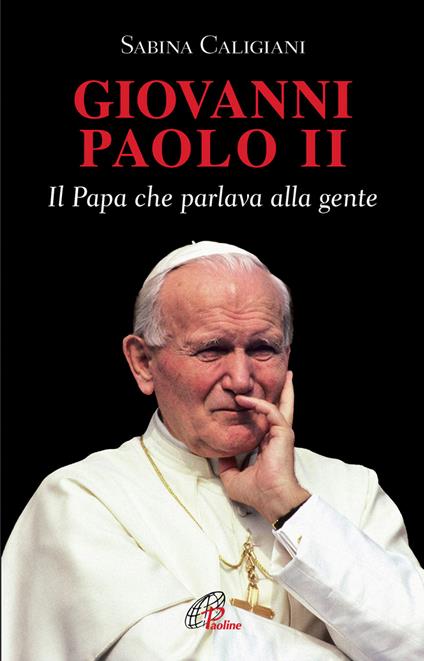 Giovanni Paolo II. Il papa che parlava alla gente - Sabina Caligiani - copertina