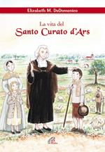 La vita del santo curato D'ars. Ediz. illustrata