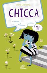 Chicca. L'amicizia, l'amore, la fede e mille boh! Ediz. illustrata