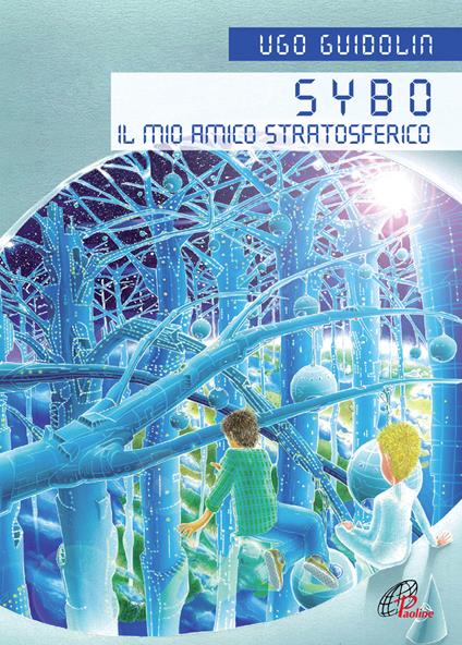 Sybo. Il mio amico stratosferico. Ediz. illustrata - Ugo Guidolin - copertina