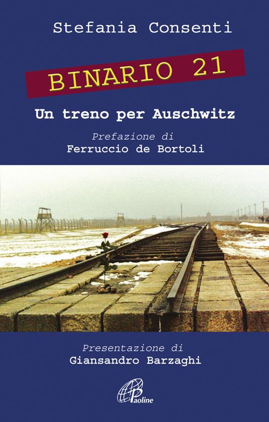 Binario 21. Un treno per Auschwitz. Ediz. illustrata - Stefania Consenti - copertina