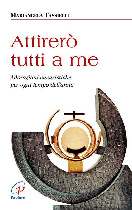 Attirerò tutti a me. Adorazioni eucaristiche per ogni tempo dell'anno - Mariangela Tassielli - copertina
