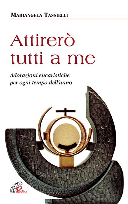 Attirerò tutti a me. Adorazioni eucaristiche per ogni tempo dell'anno - Mariangela Tassielli - copertina