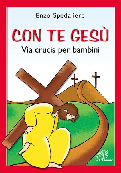 Con te Gesù. Via Crucis per bambini. Ediz. illustrata - Enzo Spedaliere - copertina